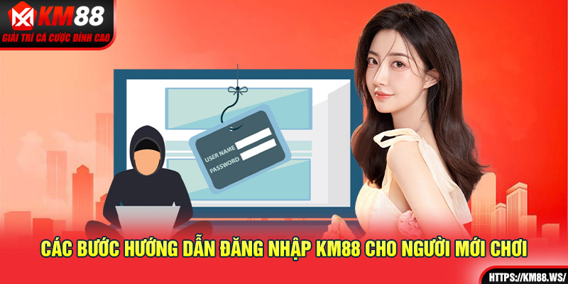 Các bước hướng dẫn đăng nhập KM88 cho người mới chơi